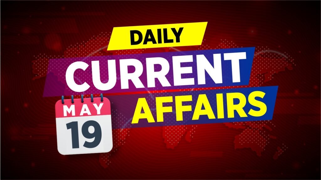 19 May 2025 Current Affairs